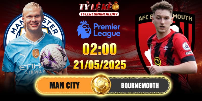 Soi Kèo Man City Vs Bournemouth 2h 21/05/2025 - Vòng 37 EPL