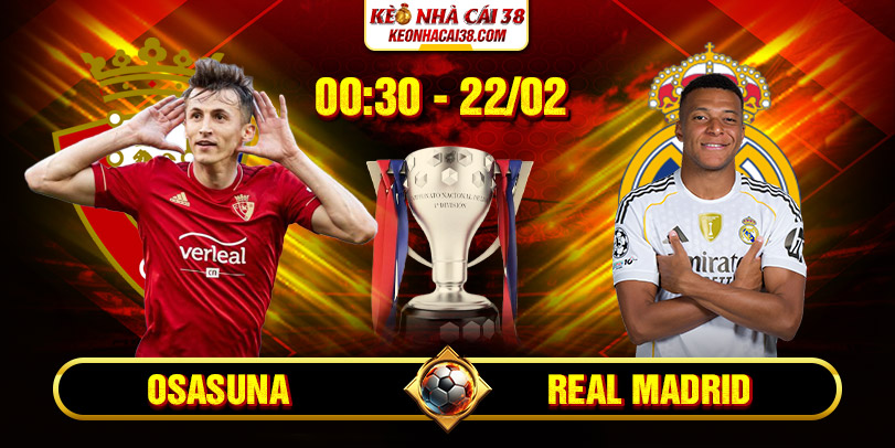 Soi Kèo Osasuna Vs Real Madrid 00h30 22/02 - La Liga 1 Soi Kèo Osasuna Vs Real Madrid 00h30 22/02 - La Liga