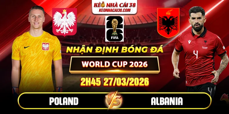 Soi kèo Poland vs Albania 2h45 27/03 - World Cup 2026 1 Soi kèo Poland vs Albania 2h45 27/03 - World Cup 2026